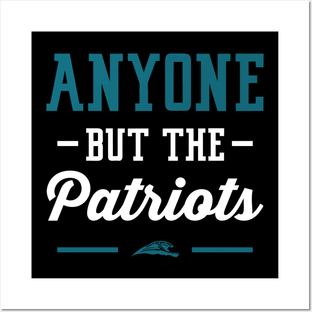Anyone But The Patriots - Jacksonville Wall Art by anyonebutthepatriots
